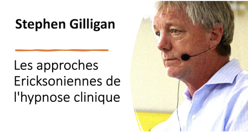 Les approches Ericksoniennes de l'hypnose clinique par Stephen Gilligan