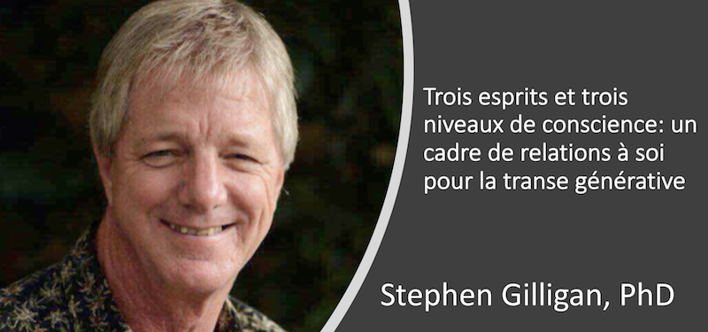 Niveaux de conscience, relation à soi et transe générative par Stephen Gilligan