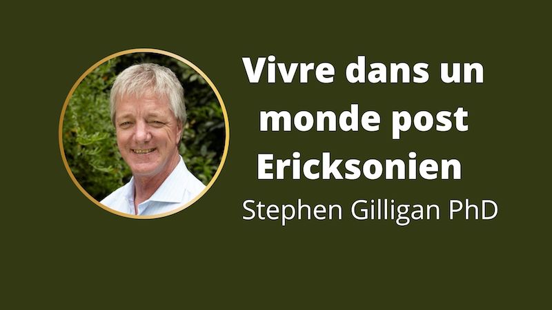 Vivre dans un monde post Ericksonien par Stephen Gilligan